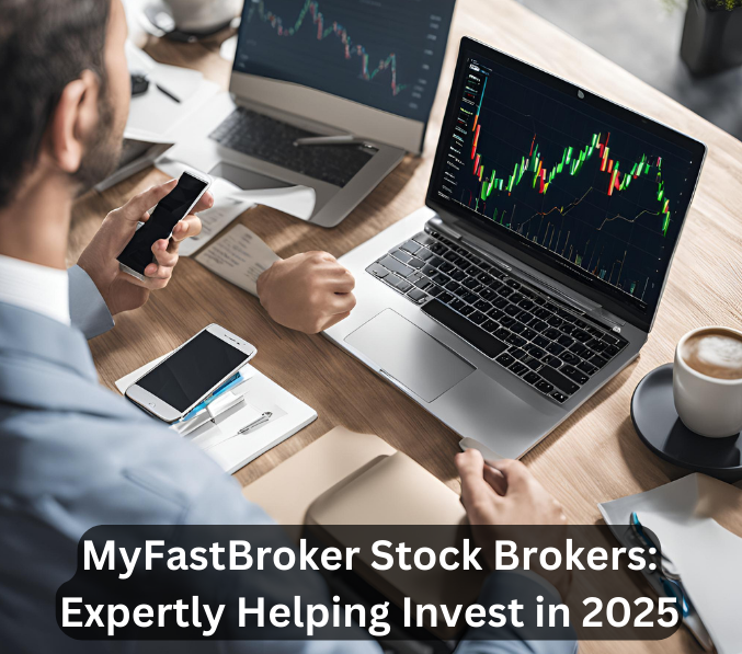 MyFastBroker Stock Brokers: Expertly Helping Invest in 2025