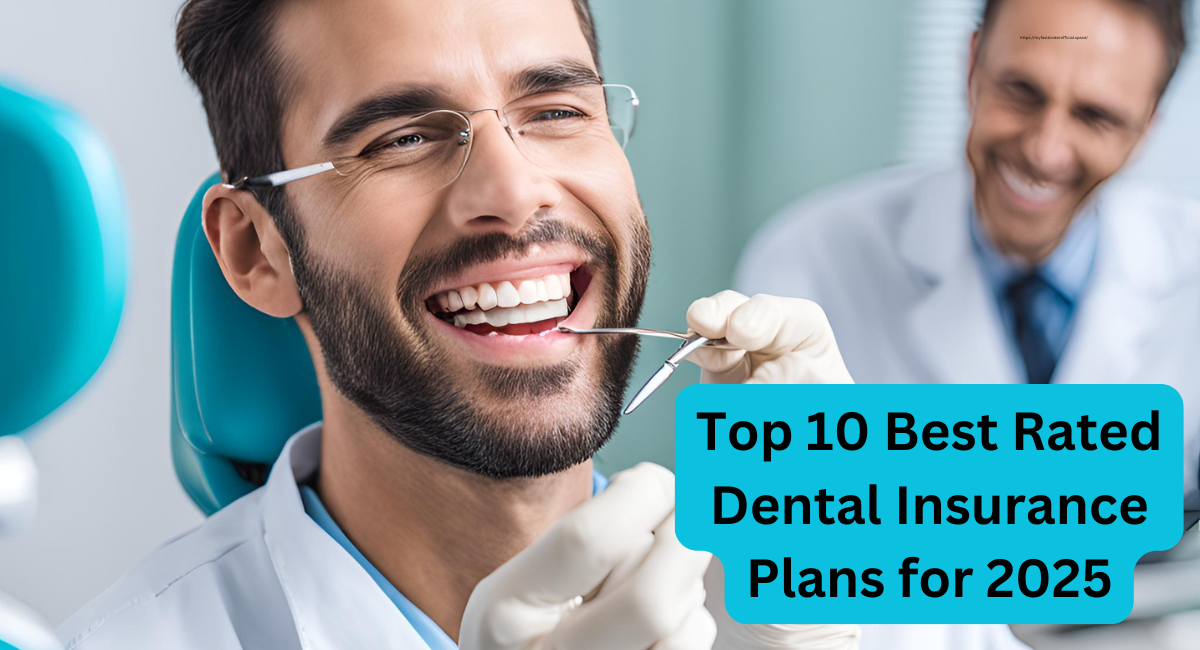 Top 10 Best Rated Dental Insurance Plans for 2025