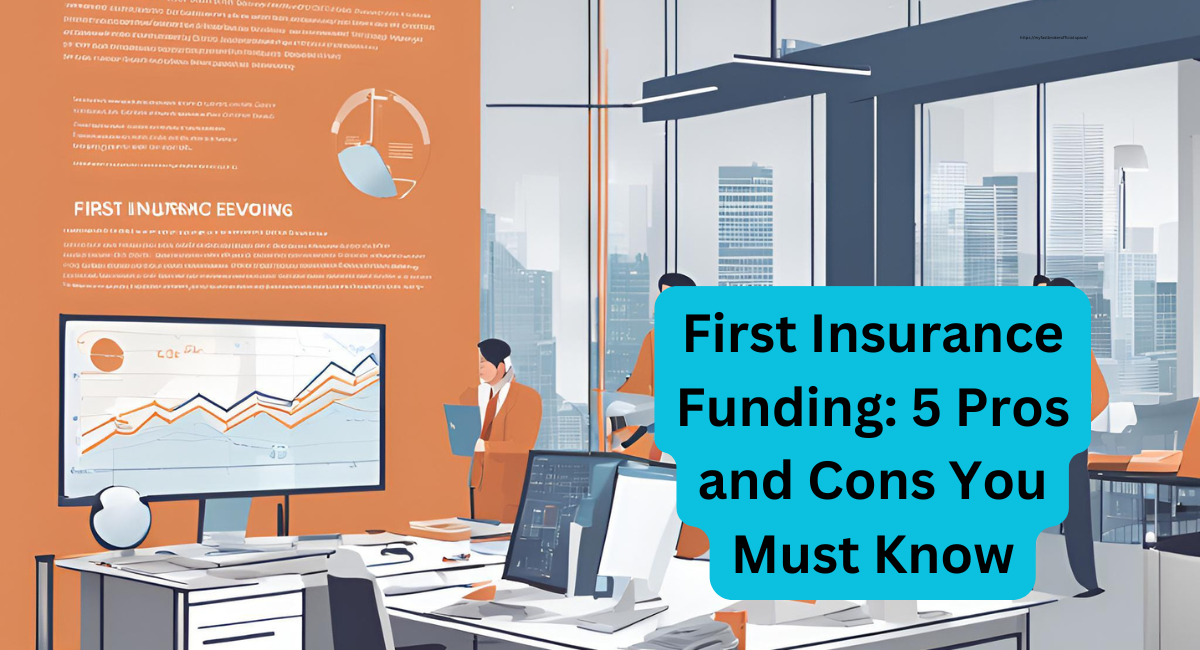 First Insurance Funding: 5 Pros and Cons You Must Know