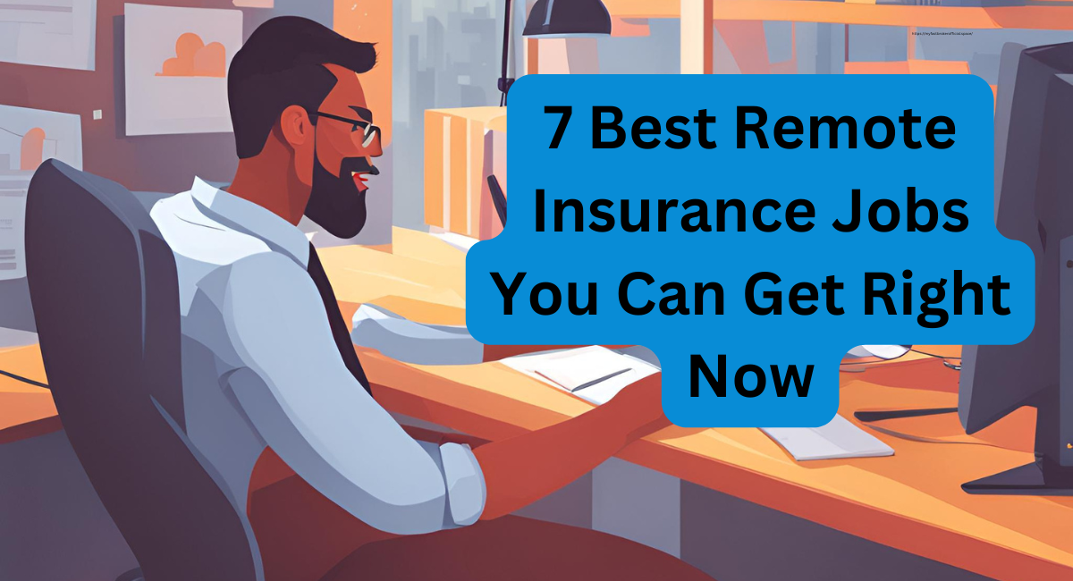 7 Best Remote Insurance Jobs You Can Get Right Now